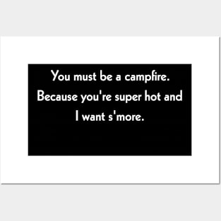 You must be a campfire. Because you're super hot and I want s'more. Posters and Art